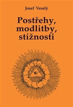 Postřehy, modlitby, stížnosti Josef Veselý