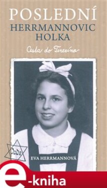 Poslední Herrmannovic holka – Cesta do Terezína - Eva Herrmannová e-kniha