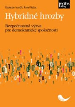 Hybridné hrozby: Bezpečnostná výzva pre demokratické spoločnosti - Radoslav Ivančík; Pavel Nečas