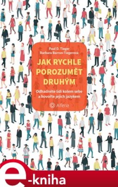 Jak rychle porozumět druhým. Odhadněte lidi kolem sebe a hovořte jejich jazykem - Paul D. Tieger, Barbara Barron-Tiegerová e-kniha