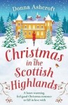 Christmas in the Scottish Highlands: A heart-warming, feel-good Christmas romance to fall in love with - Donna Ashcroftová