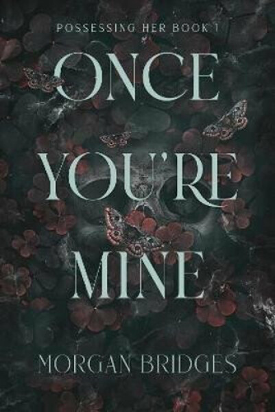 Once You´re Mine: The viral dark stalker romance everyone is talking about! - Morgan Bridges