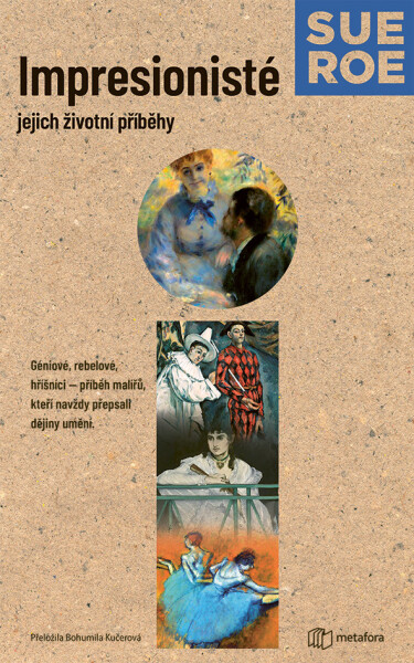 Impresionisté - Jejich životní příběhy, 3. vydání - Sue Roeová