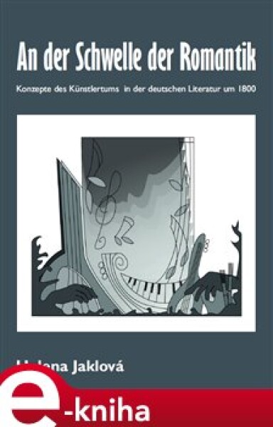 An der Schwelle der Romantik. Konzepte des Künstlertums in der deutschen Literatur um 1800 - Helena Jaklová e-kniha