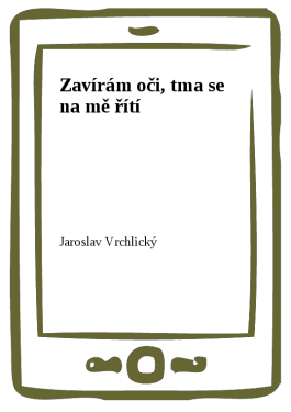 Zavírám oči, tma se na mě řítí - Jaroslav Vrchlický
