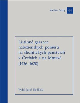 Listinné garance náboženských poměrů na šlechtických panstvích (1436 - 1620) - Josef Hrdlička