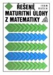 Řešené maturitní úlohy matematiky,