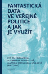 Fantastická data ve veřejné politice a jak je využít - Magdalena Mouralová, Martina Štěpánková Štýbrová, Eva M. Hejzlarová