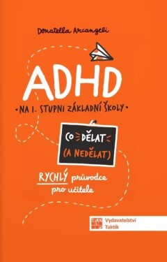 ADHD Co (ne) dělat - Rýchly průvodce nejen pro učitele ZŠ