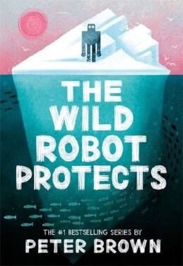Wild Robot Protects (The Wild Robot 3) - Peter Brown