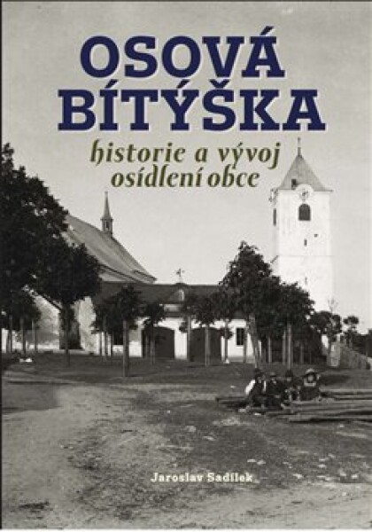 Osová Bítýška historie vývoj osídlení obce Jaroslav Sadílek