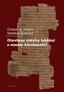 Otevřené otázky bádání o raném křesťanství - Otakar A. Funda, Zdeňka Špiclová - e-kniha