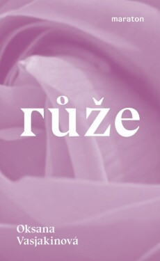 Růže - Oksana Vasjakinová
