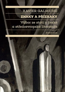 Znaky přízraky Výbor ze statí české středoevropské literatuře Xavier Galmiche