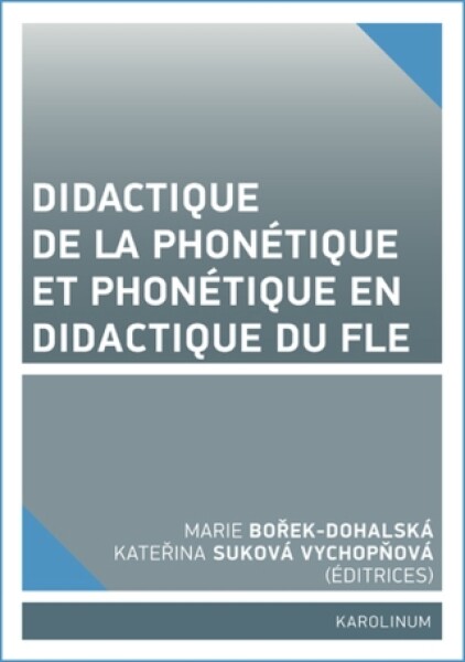 Didactique de la phonétique et phonétique en didactique du FLE - Marie Bořek-Dohalská, Kateřina Suková Vychopňová - e-kniha