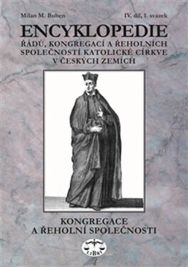 Encyklopedie řádů, kongregací řeholních společností katolické církve českých zemích Milan Buben