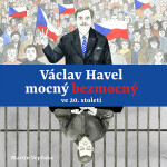 Václav Havel mocný bezmocný ve 20. století - CDmp3 (Čte Tereza Dočkalová, Viktor Dvořák, Martin Vopěnka) - Martin Vopěnka