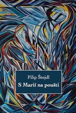 Marií na poušti Filip Štojdl