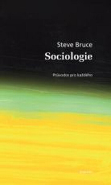 Sociologie - průvodce pro každého - Steve Bruce