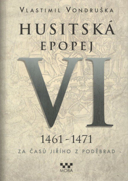 Husitská epopej VI. 1461 -1471 - Za časů Jiřího z Poděbrad, 1. vydání - Vlastimil Vondruška
