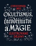 Okultismus, čarodějnictví a magie - Ilustrované dějiny - Christopher Dell