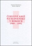 Červený kríž na Slovensku rokoch 1989-1992 Bohdan Telgársky; Katarína Čižmáriková