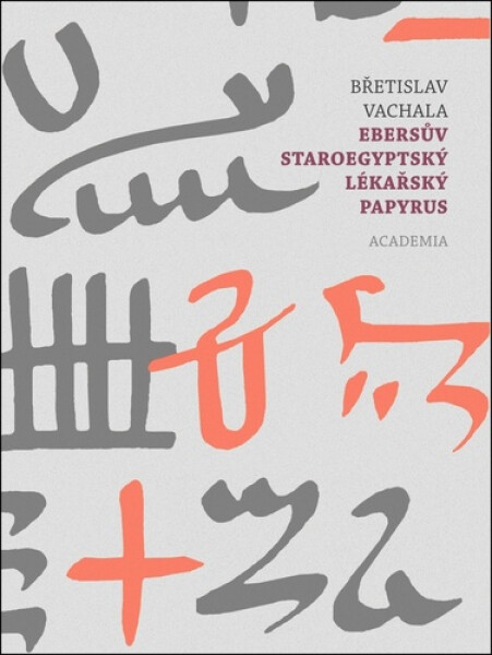 Ebersův staroegyptský lékařský papyrus - Břetislav Vachala