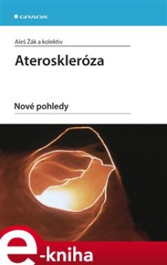 Ateroskleróza. Nové pohledy - Aleš Žák, kolektiv e-kniha
