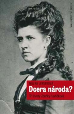 Dcera národa? - Tři životy Zdeňky Havlíčkové - Milena Lenderová