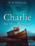 Charlie to the Rescue - R. M. Ballantyne - e-kniha