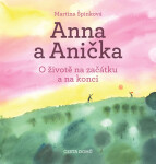 Anna a Anička - O životě na začátku a na konci - Martina Špinková