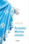 Posledné Máriino volanie - Piotr Glas