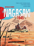 Nagasaki 1945 - Příběh lékaře Takašiho Nagaie, který přežil výbuch atomové bomby - Nathalie Fourmy
