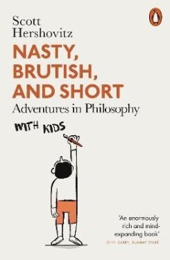 Nasty, Brutish, and Short: Adventures in Philosophy with Kids - Scott Hershovitz