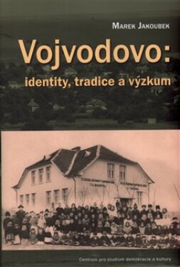 Vojvodovo: identity, tradice výzkum Marek Jakoubek