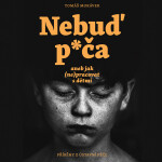 Nebuď p*ča aneb jak (ne)pracovat s dětmi - Tomáš Morávek