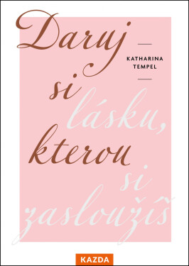 Daruj si lásku, kterou si zasloužíš - Katharina Tempel