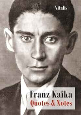 Franz Kafka - Quotes and Notes - Franz Kafka