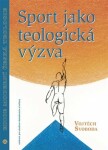 Sport jako teologická výzva Vojtěch Svoboda