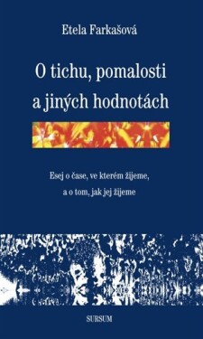 O tichu, pomalosti a jiných hodnotách - Etela Farkašová