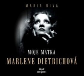 Moje matka Marlene Dietrichová Maria Riva