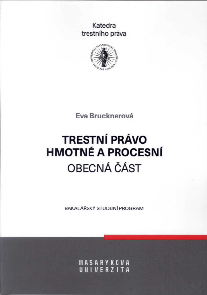 Trestní právo hmotné a procesní - obecná část - Eva Brucknerová