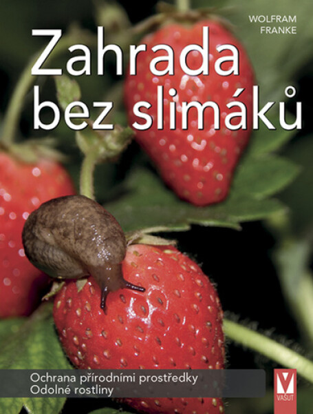 Zahrada bez slimáků - Ochrana přírodními prostředky, odolné rostliny - Wolfram Franke