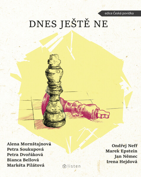 Dnes ještě ne - Petra Soukupová, Bianca Bellová, Markéta Pilátová, Ondřej Neff, Petra Dvořáková, Alena Mornštajnová