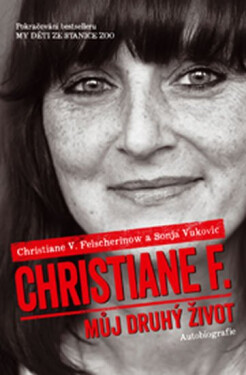 Christiane F. - Můj druhý život (Pokračování bestselleru My děti ze stanice ZOO) - Sonja Vukovic