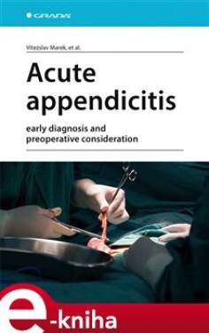 Acute appendicitis. early diagnosis and preoperative consideration - Vítězslav Marek, kolektiv e-kniha