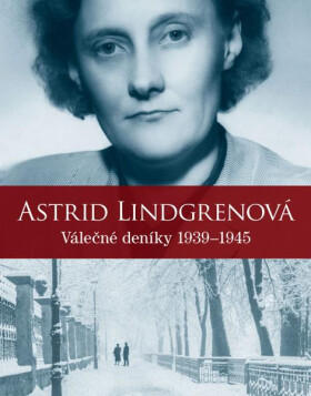 Astrid Lindgrenová - Válečné deníky 1939-1945 - Astrid Lindgren