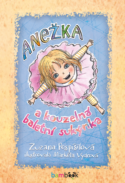 Anežka a kouzelná baletní sukýnka - Zuzana Pospíšilová, Markéta Vydrová