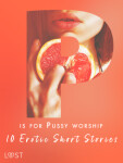 P is for Pussy worship - 10 Erotic Short Stories - Alexandra Södergran, Malva B., Nicolas Lemarin, Nicole Löv - e-kniha