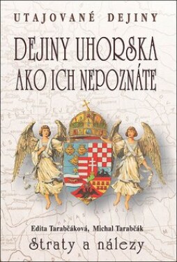 Dejiny Uhorska ako ich nepoznáte Straty nálezy Edita Tarabčáková; Michal Tarabčák